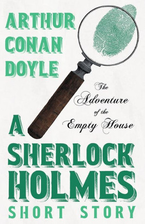 The Adventure Of The Empty House - A Sherlock Holmes Short Story: With Original Illustrations By Charles R. Macauley - 9781528720892