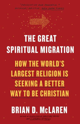 The Great Spiritual Migration: How The World's Largest Religion Is Seeking A Better Way To Be Christian