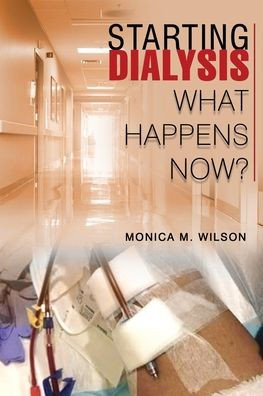 Starting Dialysis: What Happens Now? - 9781961472471