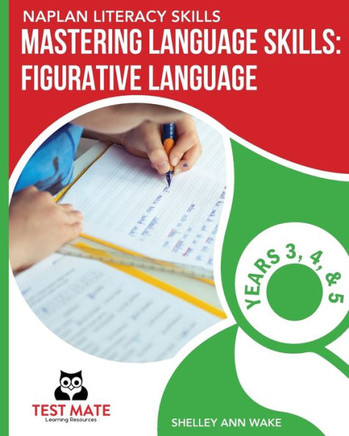 Naplan Literacy Skills Mastering Language Skills : Figurative Language Years 3, 4, And 5: Covers Idioms, Similes, Metaphors, Adages, Proverbs, And Hyperbole