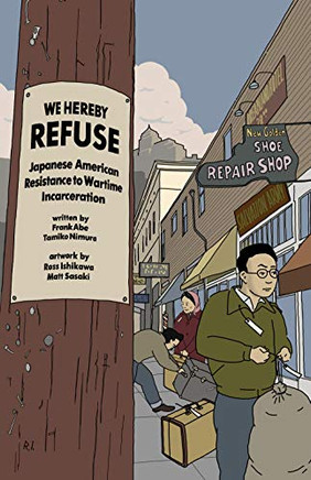 WE HEREBY REFUSE: Japanese American Resistance to Wartime Incarceration