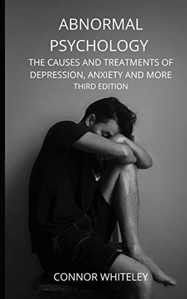 Abnormal Psychology: The Causes and Treatments of Depression, Anxiety and More Third Edition (Introductory) - 9781914081316