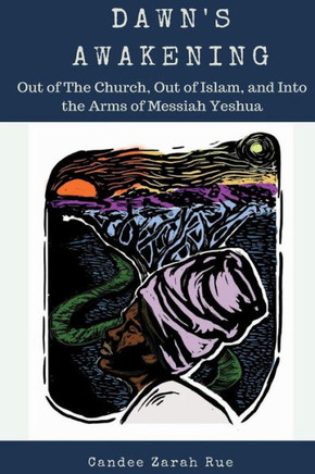 Dawn's Awakening: Out of The Church, Out of Islam, and Into The Arms of Messiah Yeshua