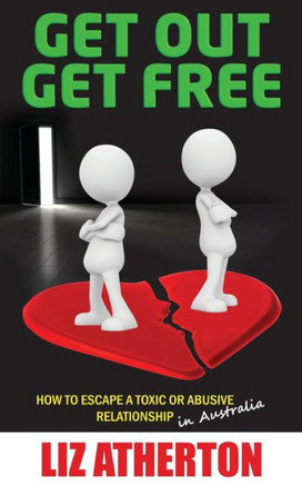 Get Out Get Free: How To Escape A Toxic Or Abusive Relationship In Australia