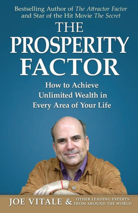 The Prosperity Factor: How To Achieve Unlimited Wealth In Every Area Of Your Life