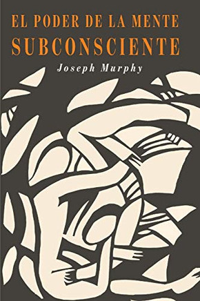 El Poder De La Mente Subconsciente : The Power of the Subconscious Mind (Spanish Edition)