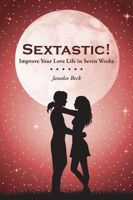 Sextastic!: Improve Your Love Life In Seven Weeks