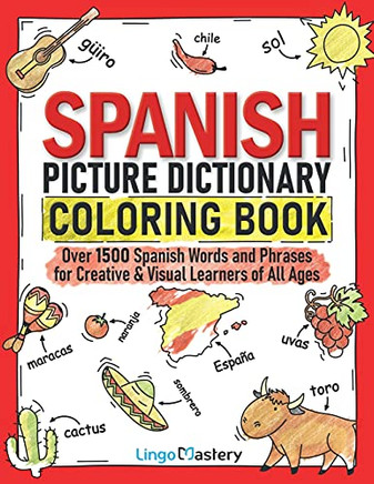 Spanish Picture Dictionary Coloring Book: Over 1500 Spanish Words And Phrases For Creative & Visual Learners Of All Ages (Color And Learn)
