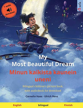 My Most Beautiful Dream - Minun kaikista kaunein uneni (English - Finnish): Bilingual children's picture book, with audiobook for download (Sefa Picture Books in Two Languages)