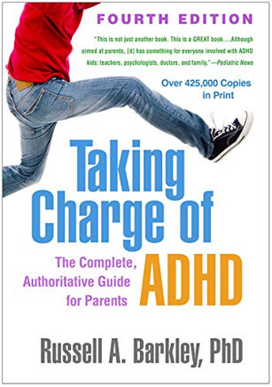 Taking Charge of ADHD, Fourth Edition: The Complete, Authoritative Guide for Parents Taking Charge of ADHD, Fourth Edition: The Complete, Authoritative Guide for Parents