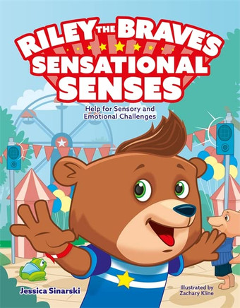 Riley the Brave's Sensational Senses!: Help for Sensory and Emotional Challenges (Riley the Brave Therapeutic Books)