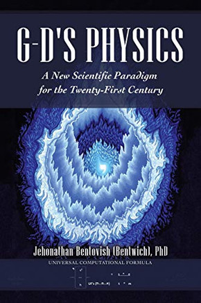 G-d's Physics: A New Scientific Paradigm for the Twenty-first Century - 9781532090370