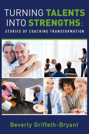 Turning Talents Into Strengths : Stories Of Coaching Transformation - 9781948752077