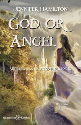 God Or Angel: Uno Stupendo Fantasy Per Ragazzi: Artemisia E La Maledizione Del Poema