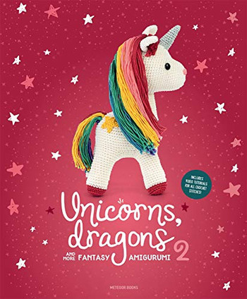 Unicorns, Dragons And More Fantasy Amigurumi 2: Bring 14 Enchanting Characters To Life! (2) (Unicorns, Dragons And More Amigurumi)