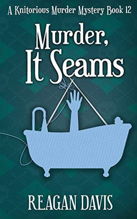 Murder, It Seams: A Knitorious Murder Mystery Book 12
