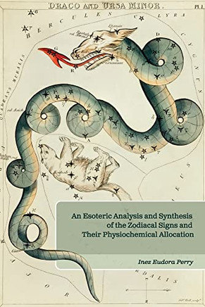 An Esoteric Analysis And Synthesis Of The Zodiacal Signs And Their Physiochemical Allocation