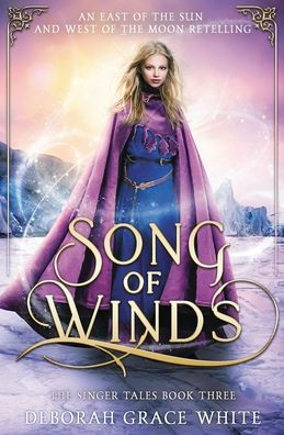 Song Of Winds: An East Of The Sun And West Of The Moon Retelling (The Singer Tales) - 9781922636669