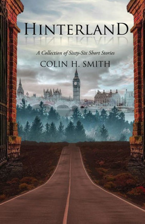 Hinterland: A Collection Of Sixty-Six Short Stories