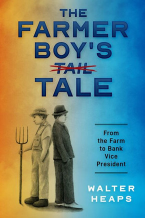 The Farmer Boy's Tale: From The Farm To Bank Vice President