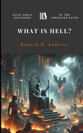 What Is Hell?: Basic Bible Doctrines Of The Christian Faith