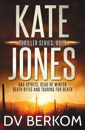 Kate Jones Thriller Series, Vol. 1: Bad Spirits, Dead Of Winter, Death Rites, Touring For Death