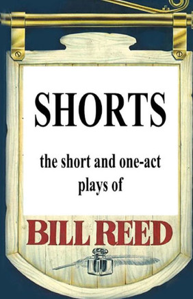 Shorts: The Short And One-Act Plays By Bill Reed