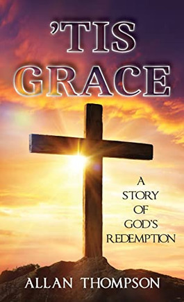 tis Grace : A Story Of God's Redemption - 9781957203157