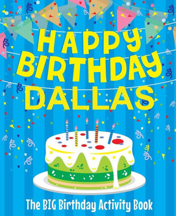 Happy Birthday Dallas - The Big Birthday Activity Book: Personalized Children's Activity Book