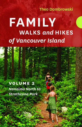 Family Walks and Hikes of Vancouver Island ? Volume 2: Streams, Lakes, and Hills from Nanaimo North to Strathcona Park (Family Walks and Hikes of Vancouver Island, 2)