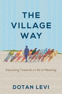 The Village Way: Educating Towards A Life Of Meaning - 9781956452242