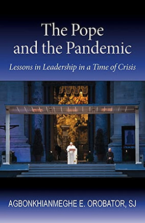 The Pope And The Pandemic: Lessons In Leadership In A Time Of Crisis