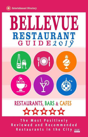 Bellevue Restaurant Guide 2019: Best Rated Restaurants in Bellevue, Washington - 500 Restaurants, Bars and Cafés recommended for Visitors, 2019