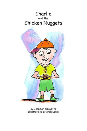 Charlie and The Chicken Nuggets: A children's book (Making better food choices)