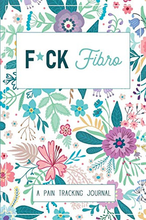 F*ck furo: A Symptom & Pain Tracking Journal Fur furomyalgia and Chronic Pain - 9780981353005