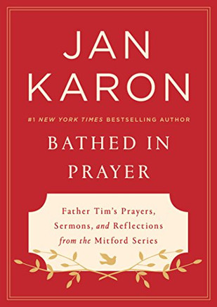 Bathed in Prayer: Father Tim's Prayers, Sermons, and Reflections from the Mitford Series