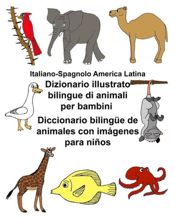 Italiano-Spagnolo America Latina Dizionario illustrato bilingue di animali per bambini Diccionario bilingüe de animales con imagenes para niños (FreeBilingualBooks.com) (Italian Edition)