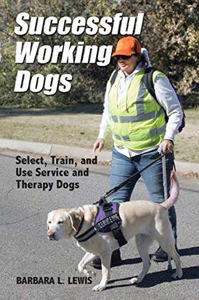 Successful Working Dogs: Select, Train, And Use Service And Therapy Dogs