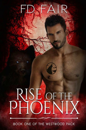Rise Of The Phoenix: A Rescued By The Alpha Paranormal Romance (The Westwood Pack)