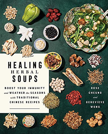 Healing Herbal Soups: Boost Your Immunity And Weather The Seasons With Traditional Chinese Recipes