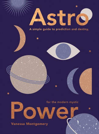 Astro Power: A Simple Guide To Prediction And Destiny, For The Modern Mystic - 9781787138896 Astro Power: A Simple Guide To Prediction And Destiny, For The Modern Mystic - 9781787138896
