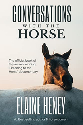 Conversations With The Horse: The Incredible Stories Of How The 'Listening To The Horse' Documentary Helped Hundreds Of Thousands Of Horse Riders