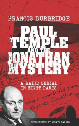 Paul Temple And The Jonathan Mystery (Scripts Of The Eight Part Radio Serial) - 9781912582990