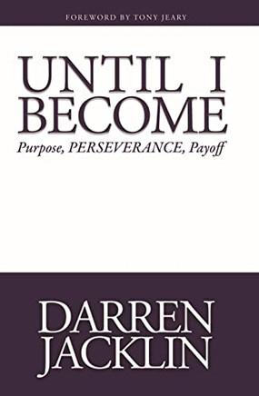 Until I Become : Purpose, Perserverance, Payoff