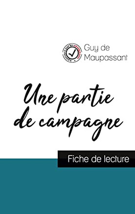 Une Partie De Campagne De Guy De Maupassant (Fiche De Lecture Et Analyse Compl?te De L'Oeuvre)