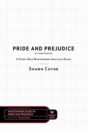 Pride and Prejudice by Jane Austen: A Story Grid Masterwork Analysis Guide (Masterworks)
