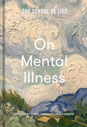 The School Of Life: On Mental Illness: What Can Calm, Reassure And Console - 9781912891818
