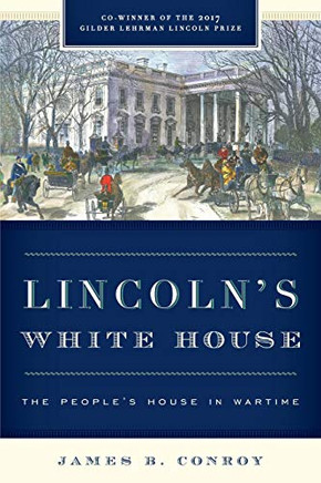Lincoln's White House: The People's House In Wartime
