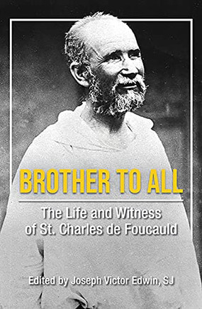 Brother to All: The Life and Witness of Saint Charles De Foucauld