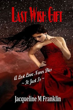 Last Wish Gift: A Lost Love Never Dies--It Just Is